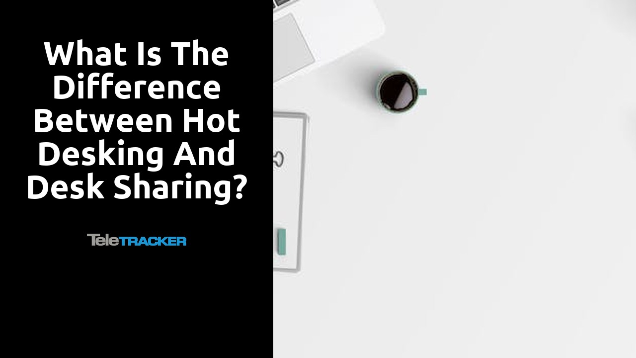 What is the difference between hot desking and desk sharing?